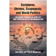 Scriptures, Shrines, Scapegoats, and World Politics by Maoz, Zeev; Henderson, Errol A., 9780472131747