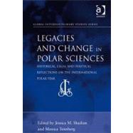 Legacies and Change in Polar Sciences: Historical, Legal and Political Reflections on the International Polar Year by Shadian, Jessica M.; Tennberg, Monica, 9780754691747