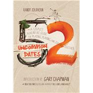 52 Uncommon Dates A Couple's Adventure Guide for Praying, Playing, and Staying Together by Southern, Randy; Chapman, Gary, 9780802411747