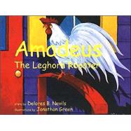 Amadeus: The Leghorn Rooster by Nevils, Delores B., 9780878441747