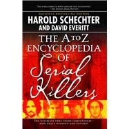 The A to Z Encyclopedia of Serial Killers by Schechter, Harold, 9781416521747