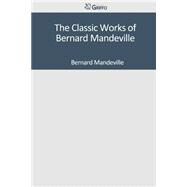 The Classic Works of Bernard Mandeville by Mandeville, Bernard, 9781501041747