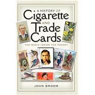 A History of Cigarette and Trade Cards by Broom, John, 9781526721747