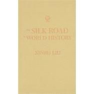 The Silk Road in World History by Liu, Xinru, 9780195161748