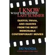 I Know What You Quoted Last Summer Quotes and Trivia from the Most Memorable Contemporary Movies by Nanda, Jai, 9780312281748
