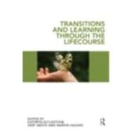 Transitions and Learning through the Lifecourse by Ecclestone; Kathryn, 9780415481748
