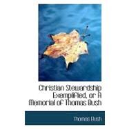 Christian Stewardship Exemplified, or a Memorial of Thomas Bush by Bush, Thomas, 9780554601748
