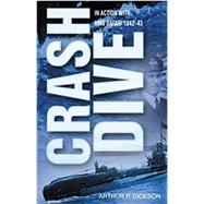 Crash Dive In Action with HMS Safari, 1942-43 by Dickson, Arthur, 9780750931748