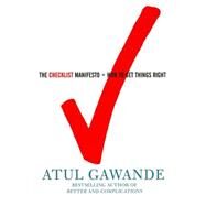 The Checklist Manifesto How to Get Things Right by Gawande, Atul, 9780805091748