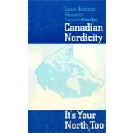 Canadian Nordicity : It's Your North, Too by Hamelin, Louis-Edmond, 9780887721748