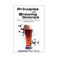 Principles of Brewing Science A Study of Serious Brewing Issues by Fix, George, 9780937381748