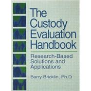 The Custody Evaluation Handbook: Research Based Solutions & Applications by Bricklin,Barry, 9781138871748