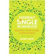 Suddenly Single Workbook Building Your Future after Divorce by Batey, Kathey, 9781434711748