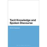 Tacit Knowledge and Spoken Discourse by Zappavigna, Michele, 9781472571748