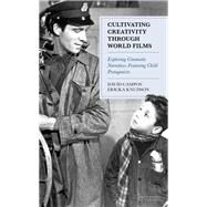 Cultivating Creativity through World Films Exploring Cinematic Narratives Featuring Child Protagonists by Campos, David; Knudson, Ericka, 9781475851748