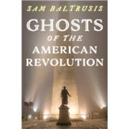 Ghosts of the American Revolution by Baltrusis, Sam,, 9781493051748