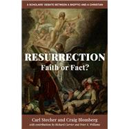 Resurrection: Faith or Fact? A Scholars' Debate Between a Skeptic and a Christian by Stecher, Carl; Blomberg, Craig L.; Carrier, Richard; Williams, Peter S., 9781634311748