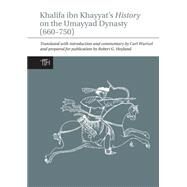 Khalifa ibn Khayyat's History on the Umayyad Dynasty (660-750) by Wurtzel, Carl; Hoyland, Robert G., 9781781381748