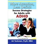 More Attention, Less Deficit Success Strategies for Adults with ADHD by Tuckman, Ari, 9781886941748