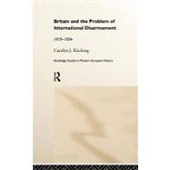 Britain and the Problem of International Disarmament: 1919-1934 by Kitching, Carolyn J., 9780203201749