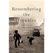 Remembering the Troubles by Smyth, Jim, 9780268101749