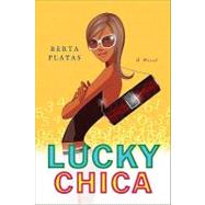 Lucky Chica A Novel by Platas, Berta, 9780312341749