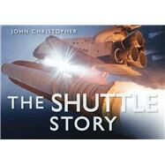 The Shuttle Story by Christopher, John, 9780752451749