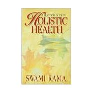 A Practical Guide to Holistic Health by Rama , Swami, 9780893891749