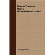Stevens Thomson Mason - Misunderstood Patriot by Sagendorph, Kent, 9781406771749