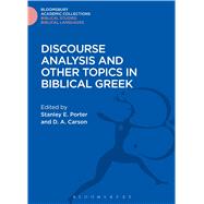 Discourse Analysis and Other Topics in Biblical Greek by Porter, Stanley E.; Carson, D.A., 9781474231749
