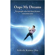 Oops My Dreams by Jha, Ashish Kumar, 9781482841749