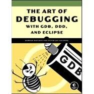 The Art of Debugging with GDB, DDD, and Eclipse by Matloff, Norman, 9781593271749