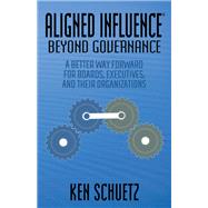 Aligned Influence®: Beyond Governance by Ken Schuetz, 9781631951749