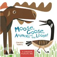 Moose, Goose, Animals on the Loose! A Canadian Wildlife ABC by Valrio, Geraldo, 9781771471749