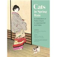 Cats in Spring Rain A Celebration of Feline Charm in Japanese Art and Haiku by Kusch, Aya, 9781797211749