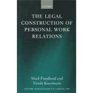 The Legal Construction of Personal Work Relations by Freedland FBA, Mark; Kountouris, Nicola, 9780199551750