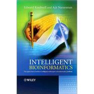 Intelligent Bioinformatics The Application of Artificial Intelligence Techniques to Bioinformatics Problems by Keedwell, Edward; Narayanan, Ajit, 9780470021750