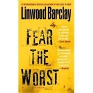 Fear the Worst A Thriller by Barclay, Linwood, 9780553591750