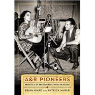 A&r Pioneers by Ward, Brian; Huber, Patrick, 9780826521750