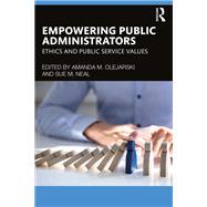 Empowering Public Administrators by Amanda M. Olejarski and Sue M. Neal, 9781032651750