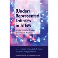 Under Represented Latin@s in Stem by Yuen, Timothy T.; Bonner, Emily P.; Arregun-anderson, Mara G., 9781433151750