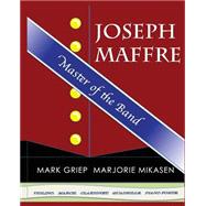 Joseph Maffre, Master of the Band by Griep, Mark; Mikasen, Marjorie, 9781508491750
