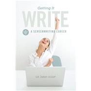 Getting It Write: An Insider's Guide to a Screenwriting Career by Jessup, Lee Zahavi, 9781615931750