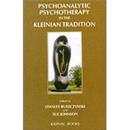 Psychoanalytic Psychotherapy in the Kleinian Tradition by Ruszczynski, Stanley; Johnson, Sue, 9781855751750