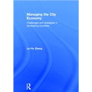 Managing the City Economy: Challenges and Strategies in Developing Countries by Zhang; Le Yin, 9780415661751