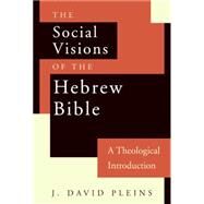 The Social Visions of the Hebrew Bible: A Theological Introduction by Pleins, John David, 9780664221751
