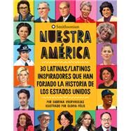 Nuestra Amrica 30 latinas/latinos inspiradores que han forjado la historia de Los Estados Unidos by Vourvoulias, Sabrina; Flix, Gloria; Flix, Gloria, 9780762471751