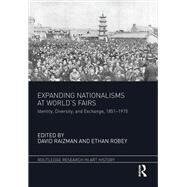 Expanding Nationalisms at World Fairs: Identity, Diversity, and Exchange, 1851-1915 by Raizman; David, 9781138501751