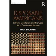 Disposable Americans: Extreme Capitalism and the Case for a Guaranteed Income by Buchheit; Paul, 9781138671751