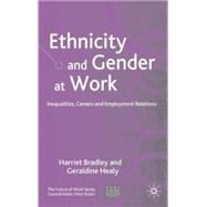 Ethnicity and Gender at Work Inequalities, Careers and Employment Relations by Bradley, Harriet; Healy, Geraldine, 9781403991751